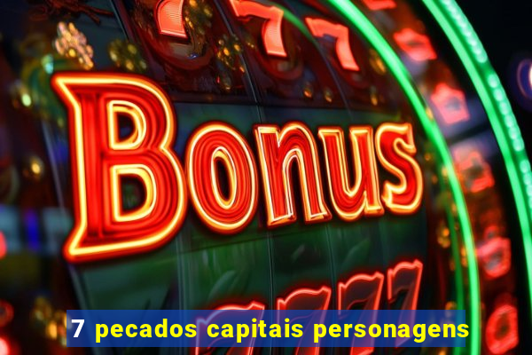 7 pecados capitais personagens