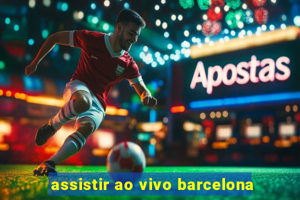 assistir ao vivo barcelona