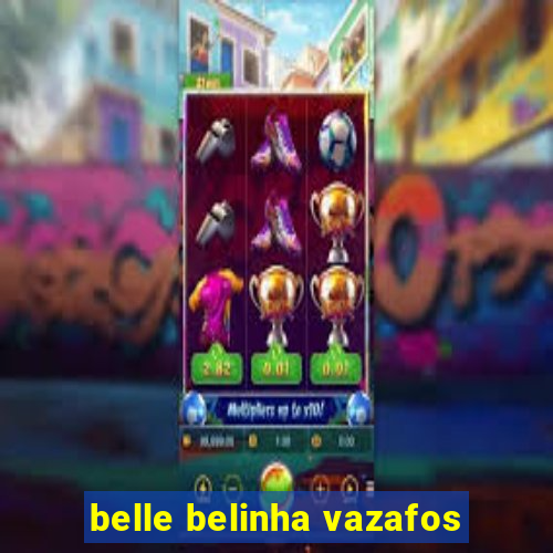 belle belinha vazafos