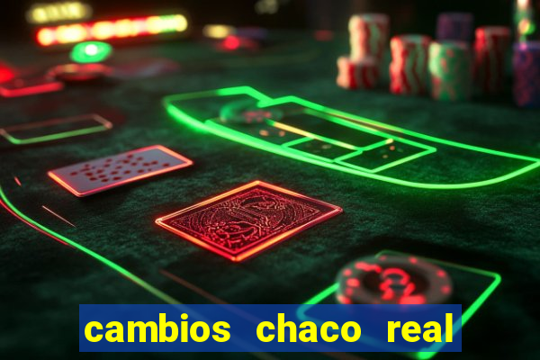 cambios chaco real x guarani