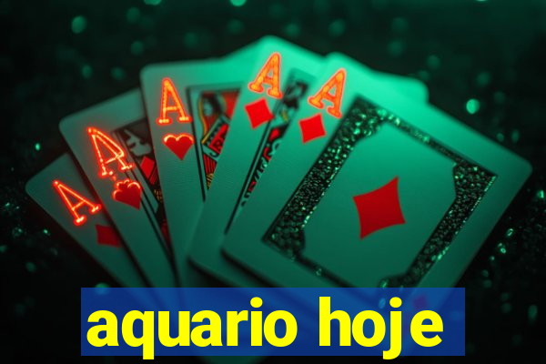 aquario hoje