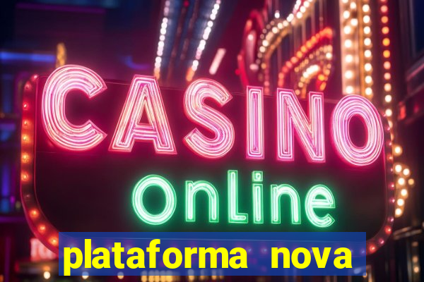 plataforma nova pagando hoje