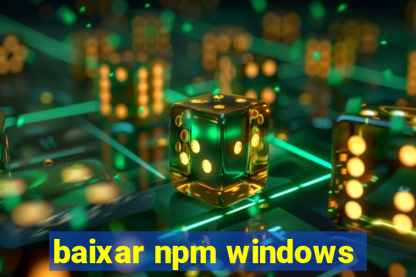 baixar npm windows