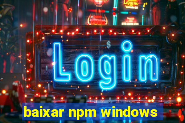 baixar npm windows