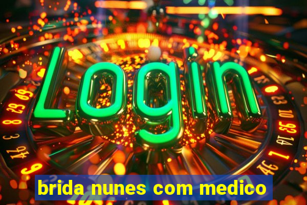 brida nunes com medico