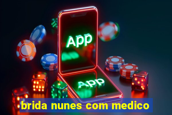 brida nunes com medico