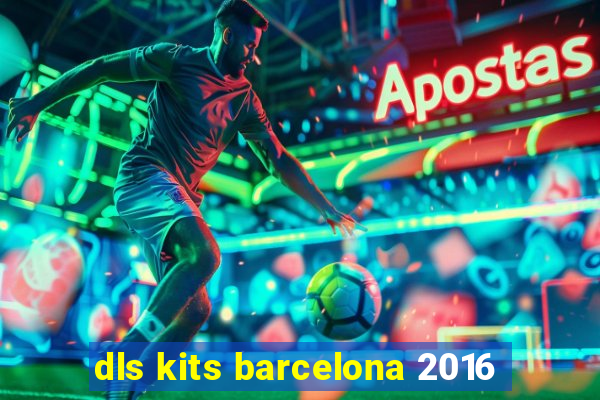 dls kits barcelona 2016