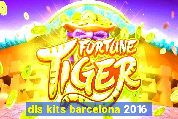 dls kits barcelona 2016