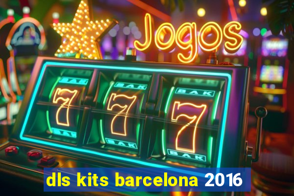 dls kits barcelona 2016