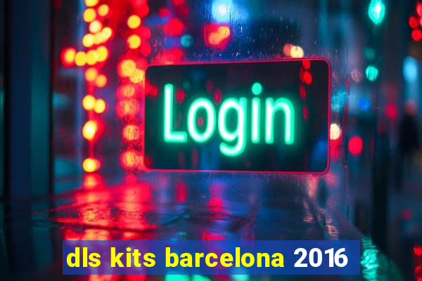 dls kits barcelona 2016