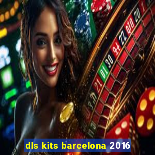 dls kits barcelona 2016