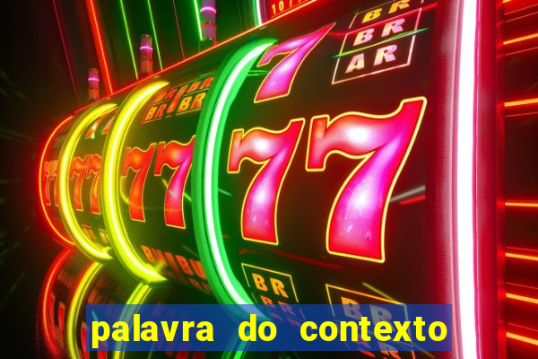 palavra do contexto de hoje 488