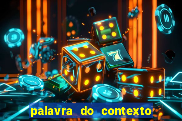 palavra do contexto de hoje 488