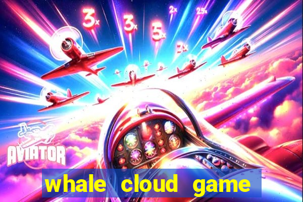 whale cloud game site oficial