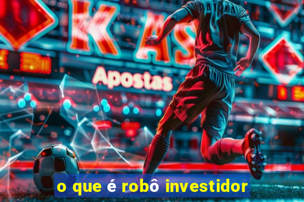 o que é robô investidor