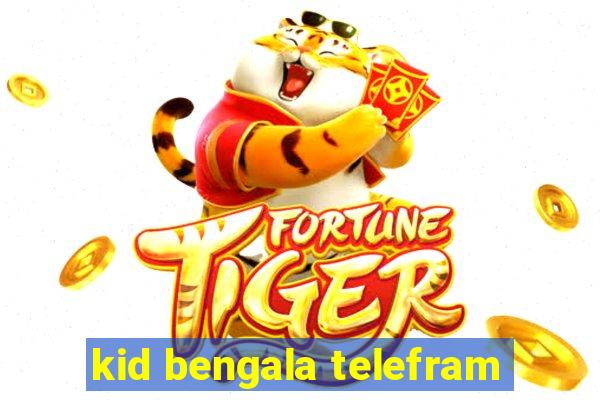 kid bengala telefram