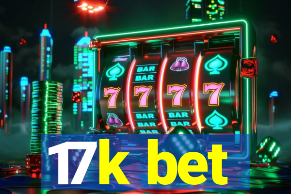 17k bet