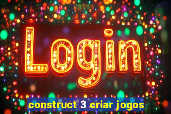 construct 3 criar jogos