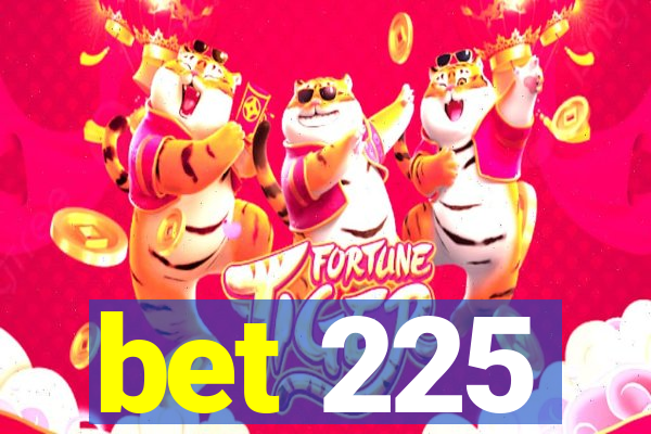 bet 225