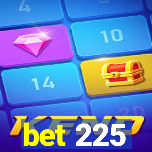 bet 225