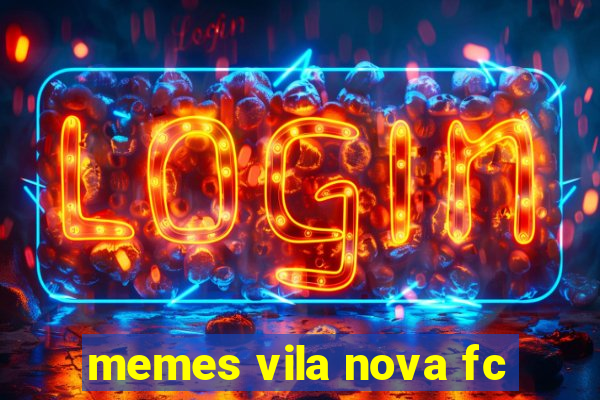 memes vila nova fc