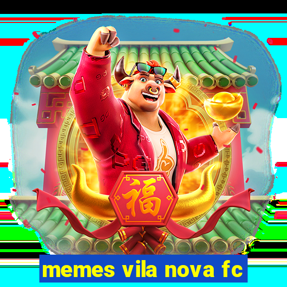 memes vila nova fc