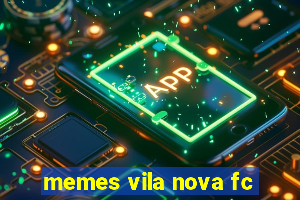 memes vila nova fc