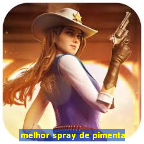 melhor spray de pimenta