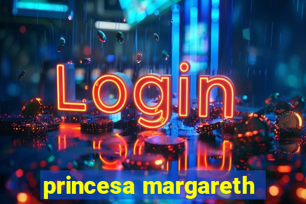 princesa margareth