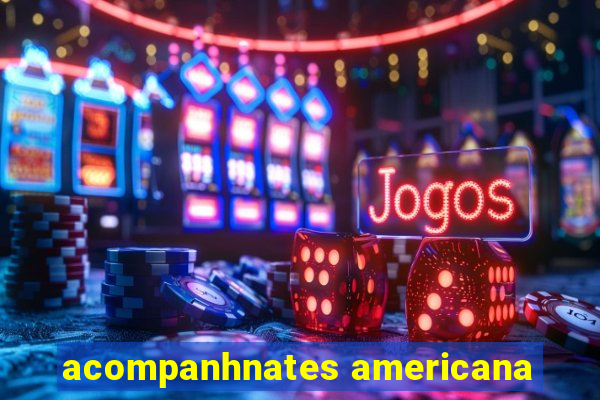 acompanhnates americana