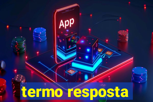 termo resposta