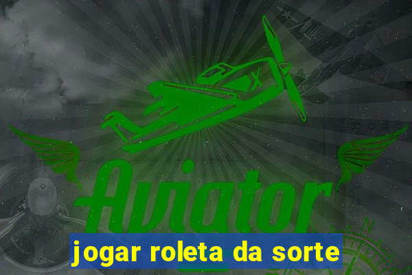 jogar roleta da sorte