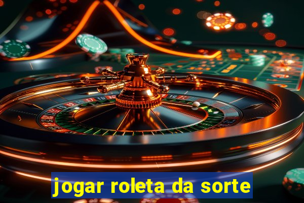 jogar roleta da sorte