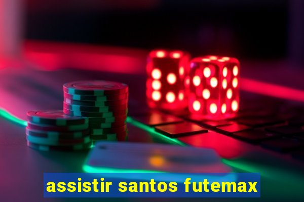 assistir santos futemax