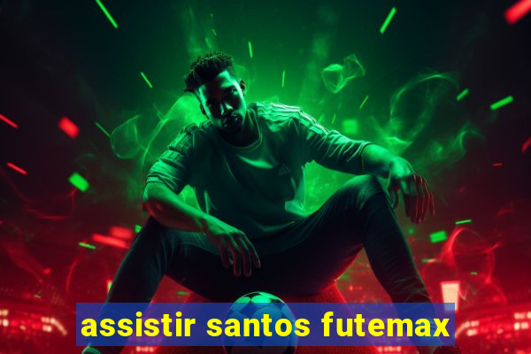 assistir santos futemax