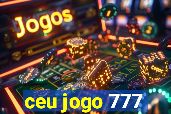 ceu jogo 777