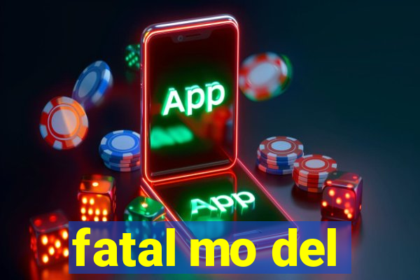 fatal mo del