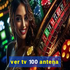 ver tv 100 antena