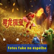 fotos fake no espelho