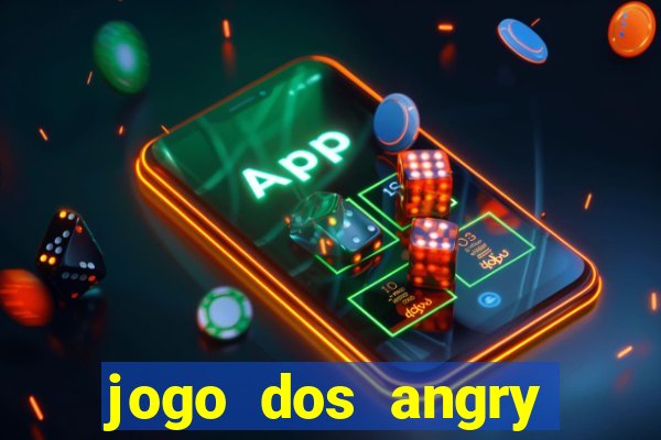 jogo dos angry birds rio