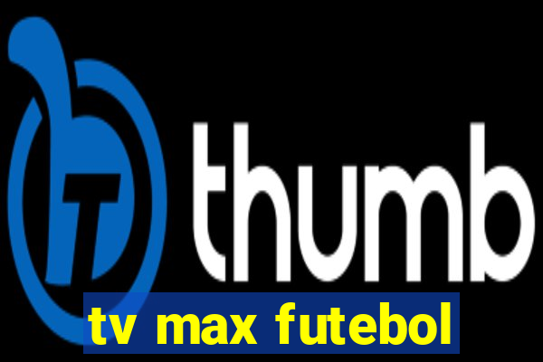 tv max futebol