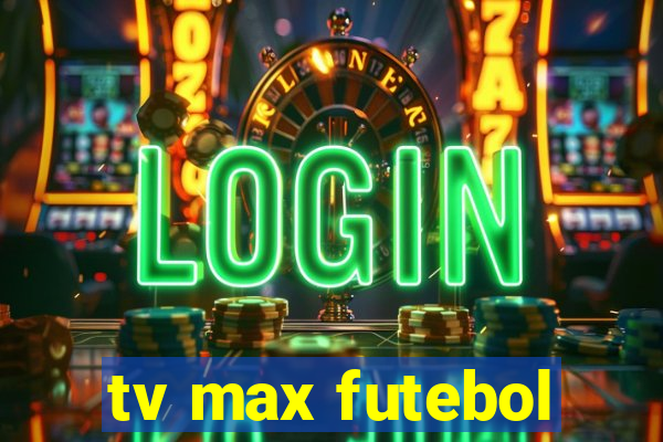 tv max futebol