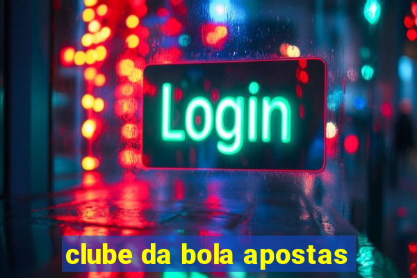 clube da bola apostas