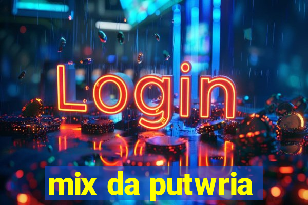 mix da putwria