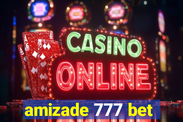 amizade 777 bet