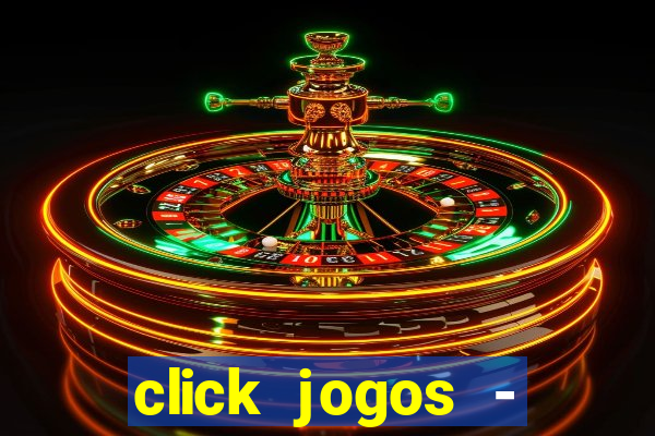 click jogos - ganhar dinheiro