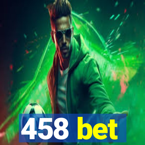 458 bet