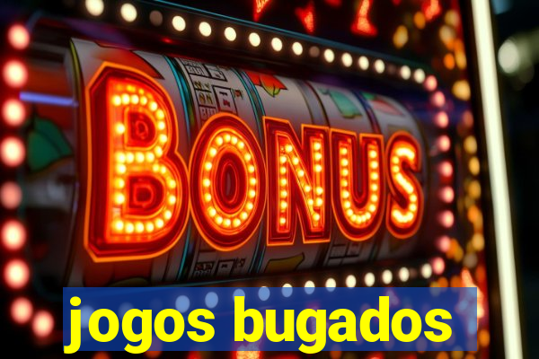 jogos bugados