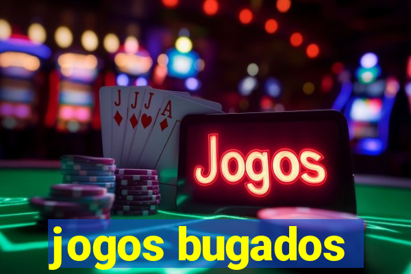 jogos bugados