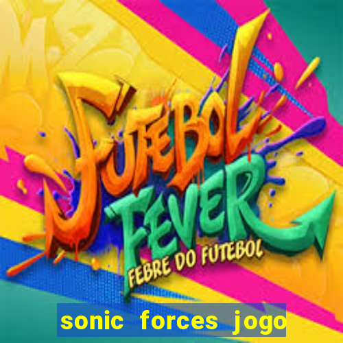 sonic forces jogo de corrida dinheiro infinito